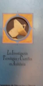 La investigación tecnológica y científica en Andalucía, ed. Consejería de Educación y Ciencia La investigación tecnológica y científica en Andalucía, ed. Consejería de Educación y Ciencia