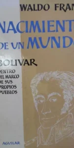 Nacimiento de un mundo, Bolívar, Waldo Frank, ed. Aguilar, 1959