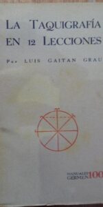 La taquigrafía en 12 lecciones, Luis Gaitán Grau, ed. Manuales Germen, nº 100, 1935 La taquigrafía en 12 lecciones, Luis Gaitán Grau, ed. Manuales Germen, nº 100, 1935