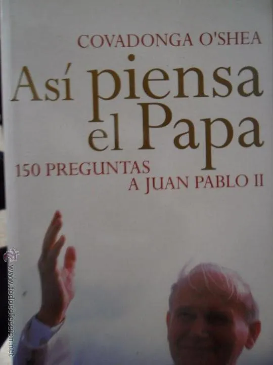 Así piensa el Papa: 150 preguntas a Juna Pablo II, Covadonga O’Shea Así piensa el Papa: 150 preguntas a Juna Pablo II, Covadonga O’Shea