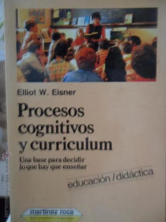 Procesos cognitivos y currículum, Eliot W. Eisner, ed. Martínez Roca, 1987 Procesos cognitivos y currículum, Eliot W. Eisner, ed. Martínez Roca, 1987