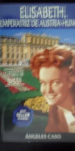 Elisabeth, Emperatriz de Austria-Hungría, Angeles Caso, ed. Planeta, 2000 Elisabeth, Emperatriz de Austria-Hungría, Angeles Caso, ed. Planeta, 2000