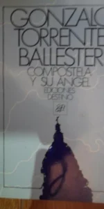 Compostela y su ángel, Gonzalo Torrente Ballester, ed. Destino, 1985