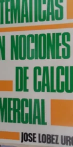 Matemáticas con nociones de cálculo comercial, José López Urquía, 1967 Matemáticas con nociones de cálculo comercial, José López Urquía, 1967