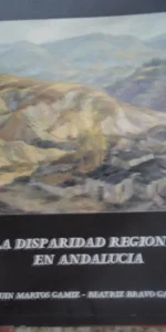La disparidad regional en Andalucía, Joaquín Martos Gámiz, Beatriz, 1992 La disparidad regional en Andalucía, Joaquín Martos Gámiz, Beatriz, 1992