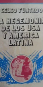 La hegemonía de los USA y américa latina, Celso Furtado, ed. Edicusa, 1971