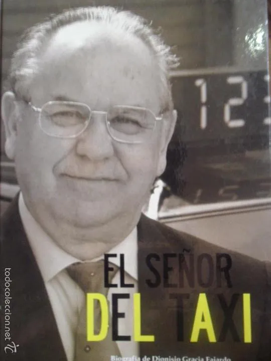 El señor del taxi, Biografía de Dionisio Gracia Fajardo, Alberto Gimeno, ed. Ice al cuadrado, 2008 El señor del taxi, Biografía de Dionisio Gracia Fajardo, Alberto Gimeno, ed. Ice al cuadrado, 2008