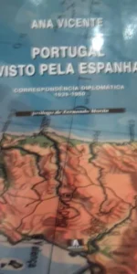 Portugal visto pela Espanha, Correspondencia Diplomática 1939-1960, Ana Vicente, pr. Fernando Morán