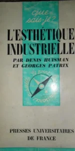 L’Esthétique Industrielle, Denis Huisman, ed. presses universitaires de France, que sais-je?