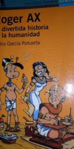 Roger Ax, La divertida historia de la Humanidad, Carlos Gacía Retuerta, ed. Alfaguara