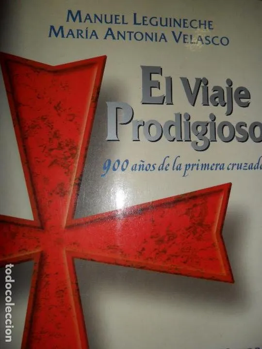 El viaje prodigioso, 900 años de la primera cruzada, Manuel Leguineche, María Antonia Velasco El viaje prodigioso, 900 años de la primera cruzada, Manuel Leguineche, María Antonia Velasco