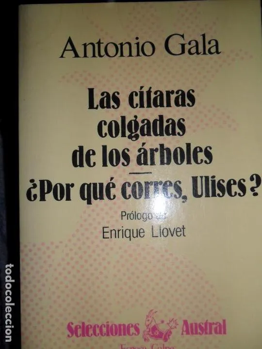 las cítaras colgadas de los árboles, ¿Por qué corres, Ulises?, Antonio Gala, ed. Espasa-Calpe las cítaras colgadas de los árboles, ¿Por qué corres, Ulises?, Antonio Gala, ed. Espasa-Calpe