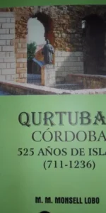 Qurtubat, Córdoba, 525 años de Islam (711-1236), M.M. Monsell Lobo, ed. Litopress, 2005