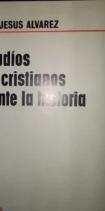 Judíos y cristianos ante la Historia, P. Jesús Alvárez, ed. Aguilar