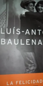 La felicidad, Lluís-Anton Baulenas, ed. Planeta