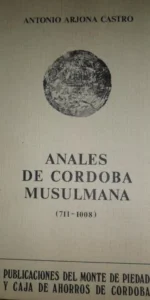 Anales de Córdoba musulmana (710-1008), Antonio Arjona Castro, ed. Monte de Piedad