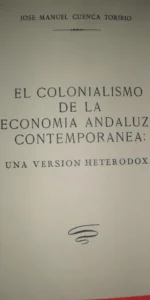 El colonialismo de la economía andaluza contemporánea: Una versión heterodoxa, Cuenca Toribio
