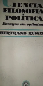 Ciencia filosófica y política, Ensayos sin optimismo, Bertrand Russell, ed. Aguilar, 1954