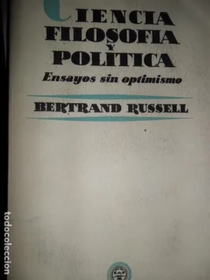 Ciencia filosófica y política, Ensayos sin optimismo, Bertrand Russell, ed. Aguilar, 1954
