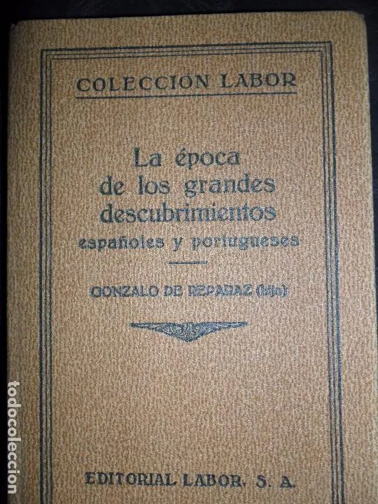 La época de los grandes descubrimientos, Españoles y portugueses, Gonzalo de Reparaz, ed. Labor La época de los grandes descubrimientos, Españoles y portugueses, Gonzalo de Reparaz, ed. Labor