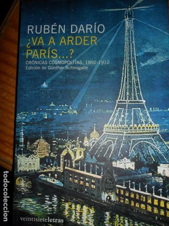 ¿Va a arder París…?, Crónicas cosmopolitas 1892-1912, Rubén Darío, Günther Schmigalle ¿Va a arder París…?, Crónicas cosmopolitas 1892-1912, Rubén Darío, Günther Schmigalle