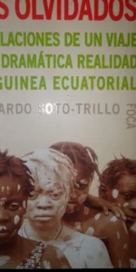 Los olvidados, Eduardo Soto-Trillo, Revelaciones de un viaje a la dramática realidad de Guinea Ecuat