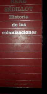 Historia de las colonizaciones, René Sedillot, ed. Orbis