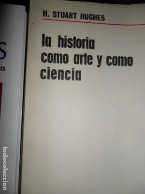 la historia como arte y como ciencia, H Stuart Hughes, ed. Aguilar