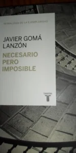 Necesario pero imposible o ¿Qué podemos esperar?, Javier Gomá Lanzón, ed. Taurus