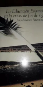 LA EDUCACIÓN ESPAÑOLA EN LA CRISIS DE FIN DE SIGLO, LUIS BATANAZ PALOMARES, ED. DIPUTACIÓN CÓRDOBA LA EDUCACIÓN ESPAÑOLA EN LA CRISIS DE FIN DE SIGLO, LUIS BATANAZ PALOMARES, ED. DIPUTACIÓN CÓRDOBA