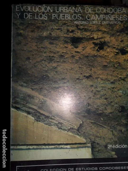 Evolución urbana de Córdoba y de los pueblos campiñeses, Antonio López Ontiveros, ed. Diputación Evolución urbana de Córdoba y de los pueblos campiñeses, Antonio López Ontiveros, ed. Diputación