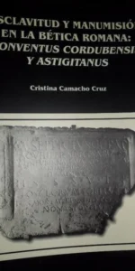 Esclavitud y manumisión en la Bética Romana, Conventus Cordubensis y Astigitanus, Univrsidad Córdoba