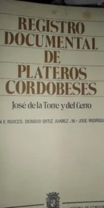 Registro documental de plateros cordobeses, José de la Torre y del Cerro, ed. Diputación de Córdoba