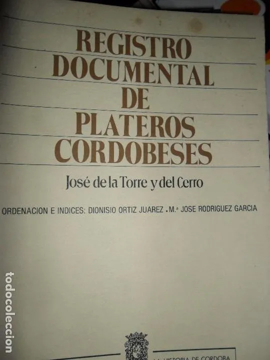 Registro documental de plateros cordobeses, José de la Torre y del Cerro, ed. Diputación de Córdoba Registro documental de plateros cordobeses, José de la Torre y del Cerro, ed. Diputación de Córdoba