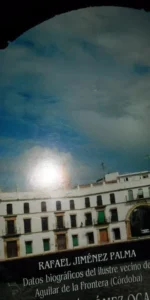 Rafael Jiménez Palma, Datos biográficos del ilustre vecino de Aguilar de la Frontera Rafael Jiménez Palma, Datos biográficos del ilustre vecino de Aguilar de la Frontera