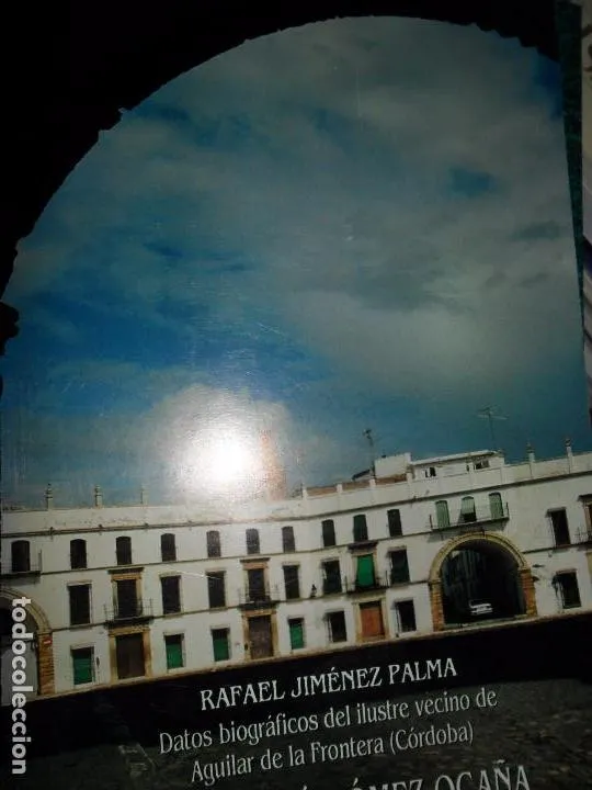Rafael Jiménez Palma, Datos biográficos del ilustre vecino de Aguilar de la Frontera Rafael Jiménez Palma, Datos biográficos del ilustre vecino de Aguilar de la Frontera
