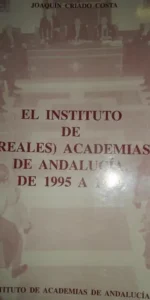 El instituto de (reales) academias de Andalucía, de 1995 a 1999, Joaquín Criado Costa