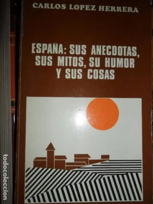 España: Sus anécdotas, sus mitos, su humor y sus cosas, Carlos López Herrera, ed. Aguilar