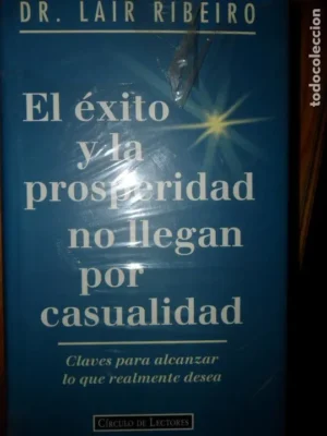El éxito y la prosperidad no llegan por casualidad, Dr. Lair Riberiro, ed. Círculo, nuevo