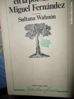 El irracionalismo en la poesía de Miguel Fernández, Sultana Wahnón, ed. Antonio Ubago