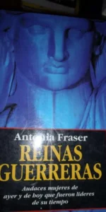 Reinas guerreras, Antonia Fraser, ed. Vergara Reinas guerreras, Antonia Fraser, ed. Vergara