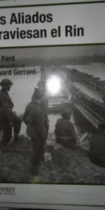 Los aliados atraviesan el Rin, Alemania, marzo de 1945, Ken Ford, ed. Osprey, precintado