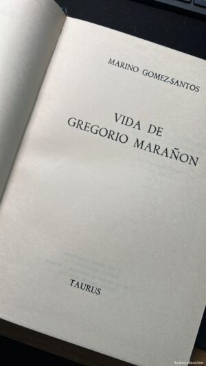 Vida de Gregorio Marañón, Marino Gómez Santos, ed. Taurus