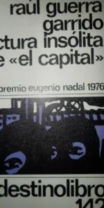 Lectura insólita de ‘El Capital’, Raúl Guerra Garrido, ed. Destino