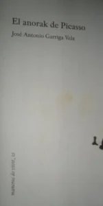 El anorak de Picasso, Juan Antonio Garriga Vela, dedicado, ed. Centro Cultural Generación 27