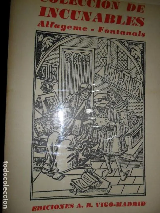 Colección de incunables, Alfageme-Fontanals, ed. A.B. Vigo-Madrid Colección de incunables, Alfageme-Fontanals, ed. A.B. Vigo-Madrid