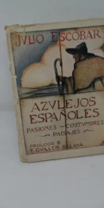 Azulejos españoles, Pasiones, costumbres, paisajes, Julio Escobar, dedicado por el autor Azulejos españoles, Pasiones, costumbres, paisajes, Julio Escobar, dedicado por el autor