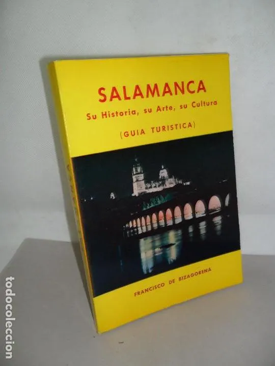 Salamanca, Su historia, su arte, su cultura, Francisco de Bizagorena, 1964 Salamanca, Su historia, su arte, su cultura, Francisco de Bizagorena, 1964
