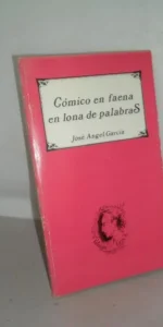 Cómico en faena en lona de palabras, José Ángel García, dedicado por el autor, ed. Olcades