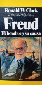 FREUD. EL HOMBRE Y SU CAUSA., Ronald W. Clark, Ed. Planeta